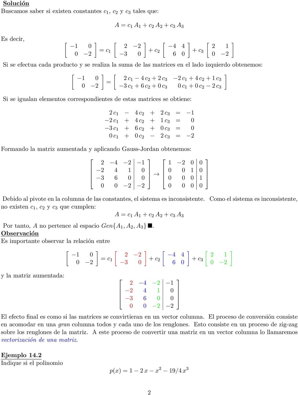 matrices se obtiene: 2 c 1 4 c 2 + 2 c 3 = 1 2 c 1 + 4 c 2 + 1 c 3 = 0 3 c 1 + 6 c 2 + 0 c 3 = 0 0 c 1 + 0 c 2 2 c 3 = 2 Formando la matriz aumentada y aplicando Gauss-Jordan obtenemos: 2 4 2 1 2 4 1