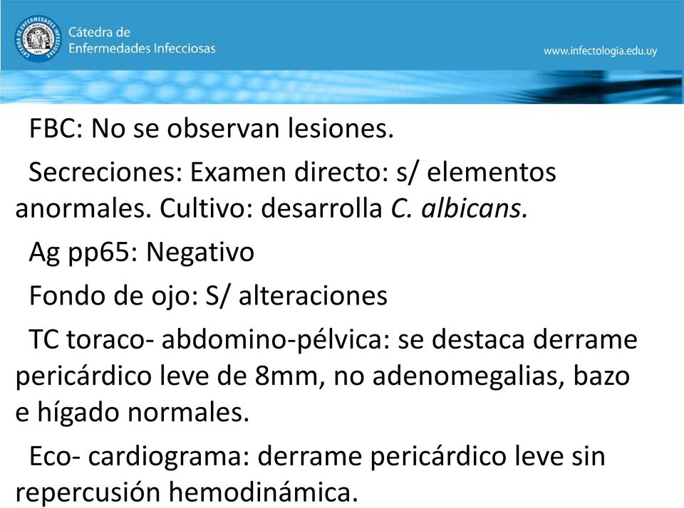Ag pp65: Negativo Fondo de ojo: S/ alteraciones TC toraco- abdomino-pélvica: se destaca
