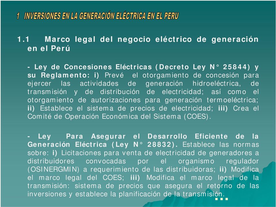 sistema de precios de electricidad; iii) Crea el Comité de Operación Económica del Sistema (COES). - Ley Para Asegurar el Desarrollo Eficiente de la Generación Eléctrica (Ley N 28832).