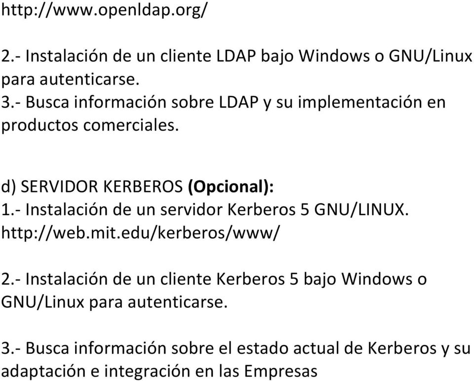 - Instalación de un servidor Kerberos 5 GNU/LINUX. http://web.mit.edu/kerberos/www/ 2.