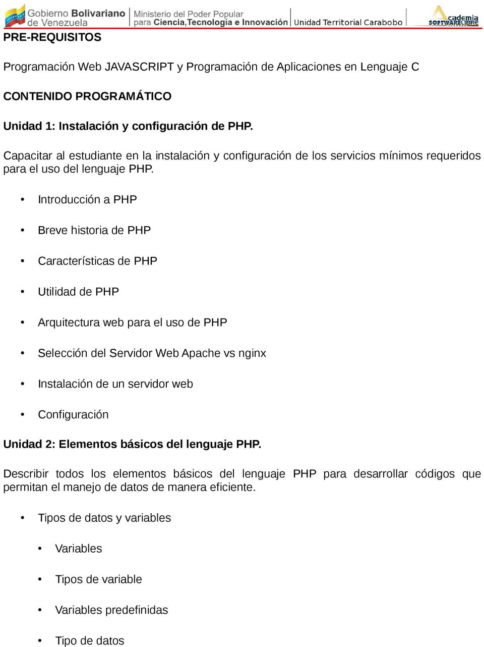 Introducción a PHP Breve historia de PHP Características de PHP Utilidad de PHP Arquitectura web para el uso de PHP Selección del Servidor Web Apache vs nginx Instalación de un servidor