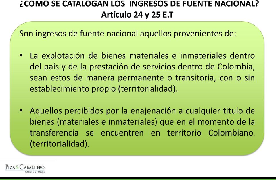 prestación de servicios dentro de Colombia, sean estos de manera permanente o transitoria, con o sin establecimiento propio