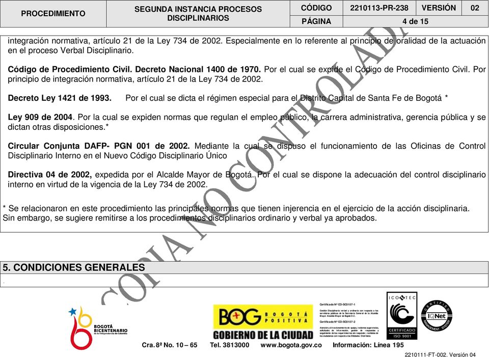 Decreto Ley 1421 de 1993. Por el cual se dicta el régimen especial para el Distrito Capital de Santa Fe de Bogotá * Ley 909 de 2004.