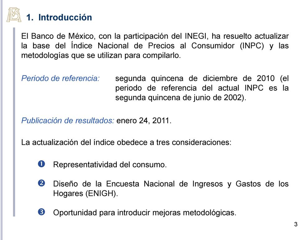 Periodo de referencia: segunda quincena de diciembre de 2010 (el periodo de referencia del actual INPC es la segunda quincena de junio de 2002).