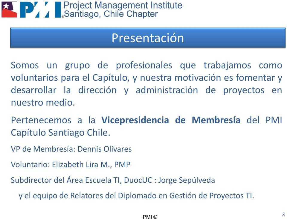Pertenecemos a la Vicepresidencia de Membresía del PMI Capítulo Santiago Chile.