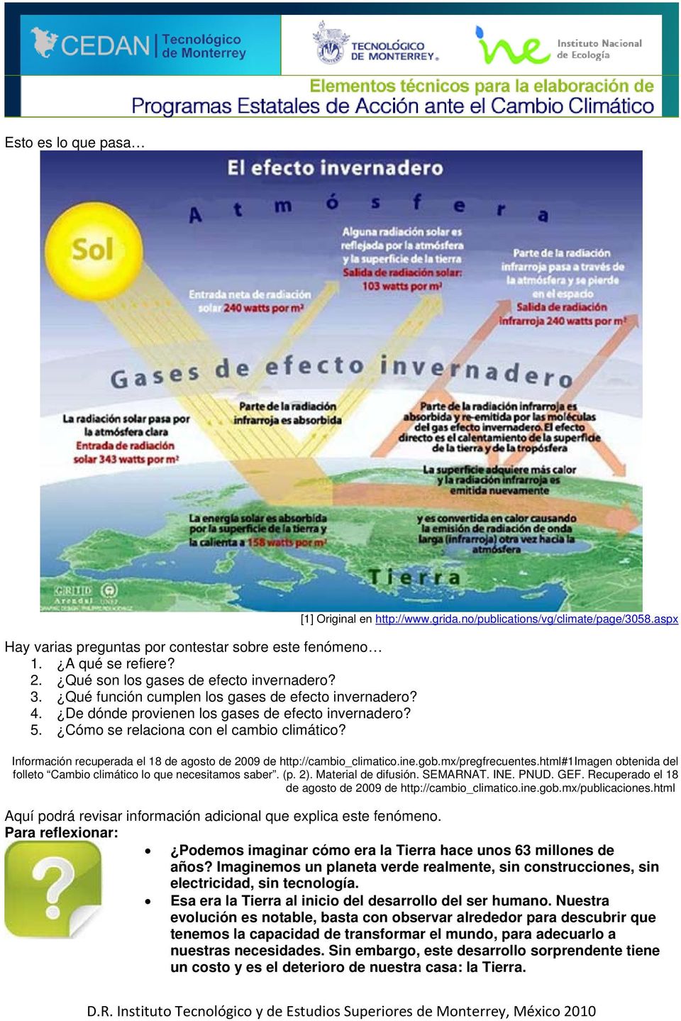 aspx Información recuperada el 18 de agosto de 2009 de http://cambio_climatico.ine.gob.mx/pregfrecuentes.html#1imagen obtenida del folleto Cambio climático lo que necesitamos saber. (p. 2).