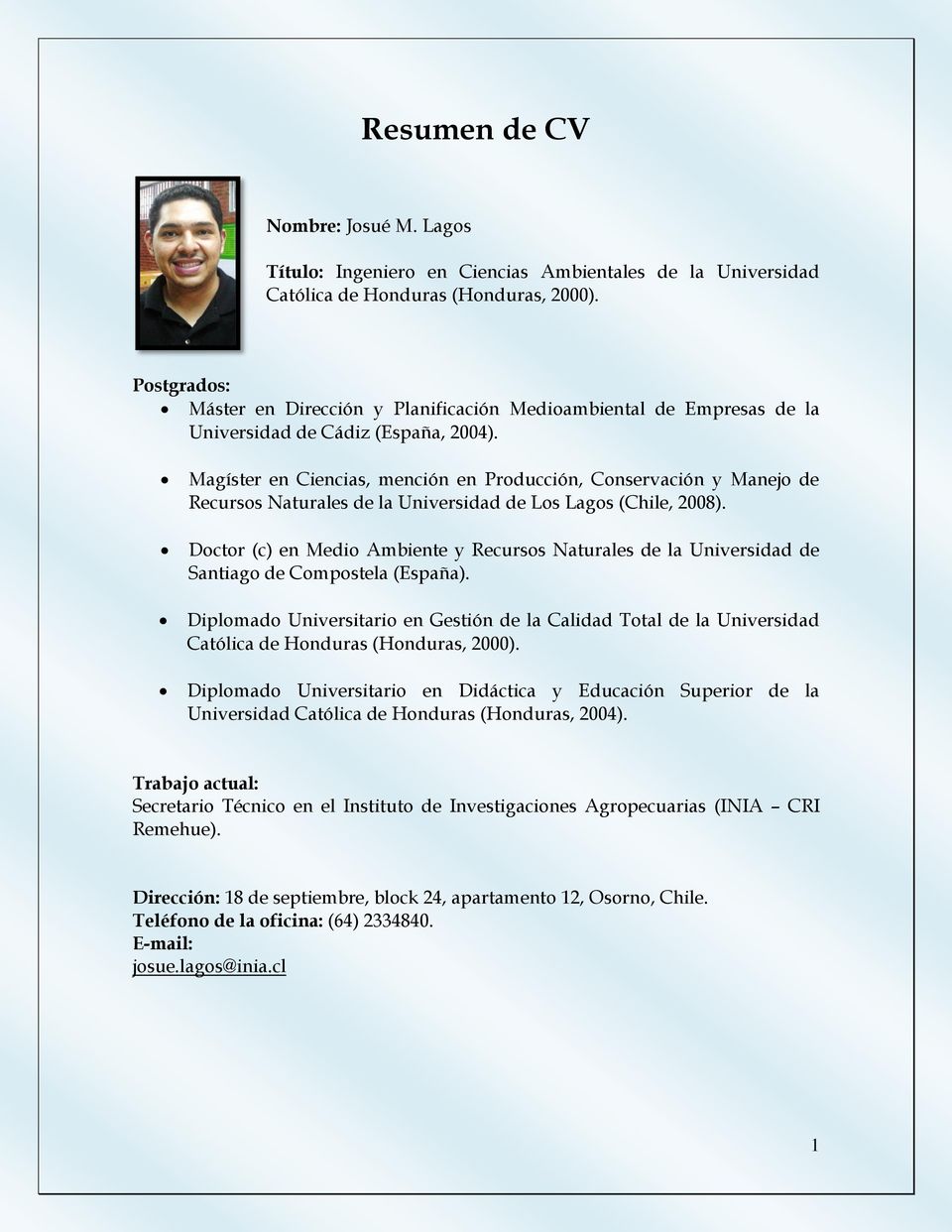 Magíster en Ciencias, mención en Producción, Conservación y Manejo de Recursos Naturales de la Universidad de Los Lagos (Chile, 2008).