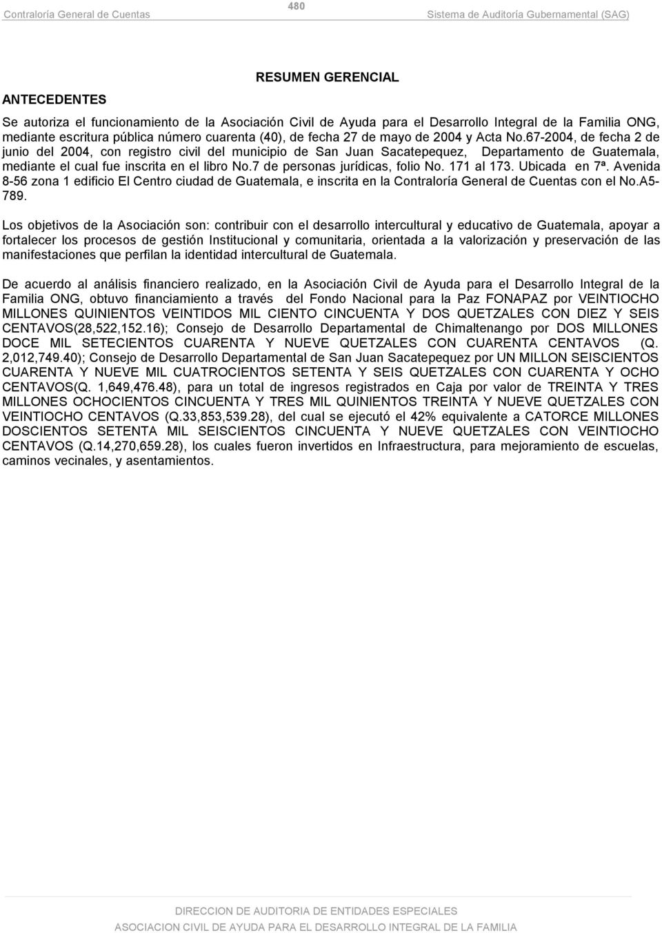 67-2004, de fecha 2 de junio del 2004, con registro civil del municipio de San Juan Sacatepequez, Departamento de Guatemala, mediante el cual fue inscrita en el libro No.