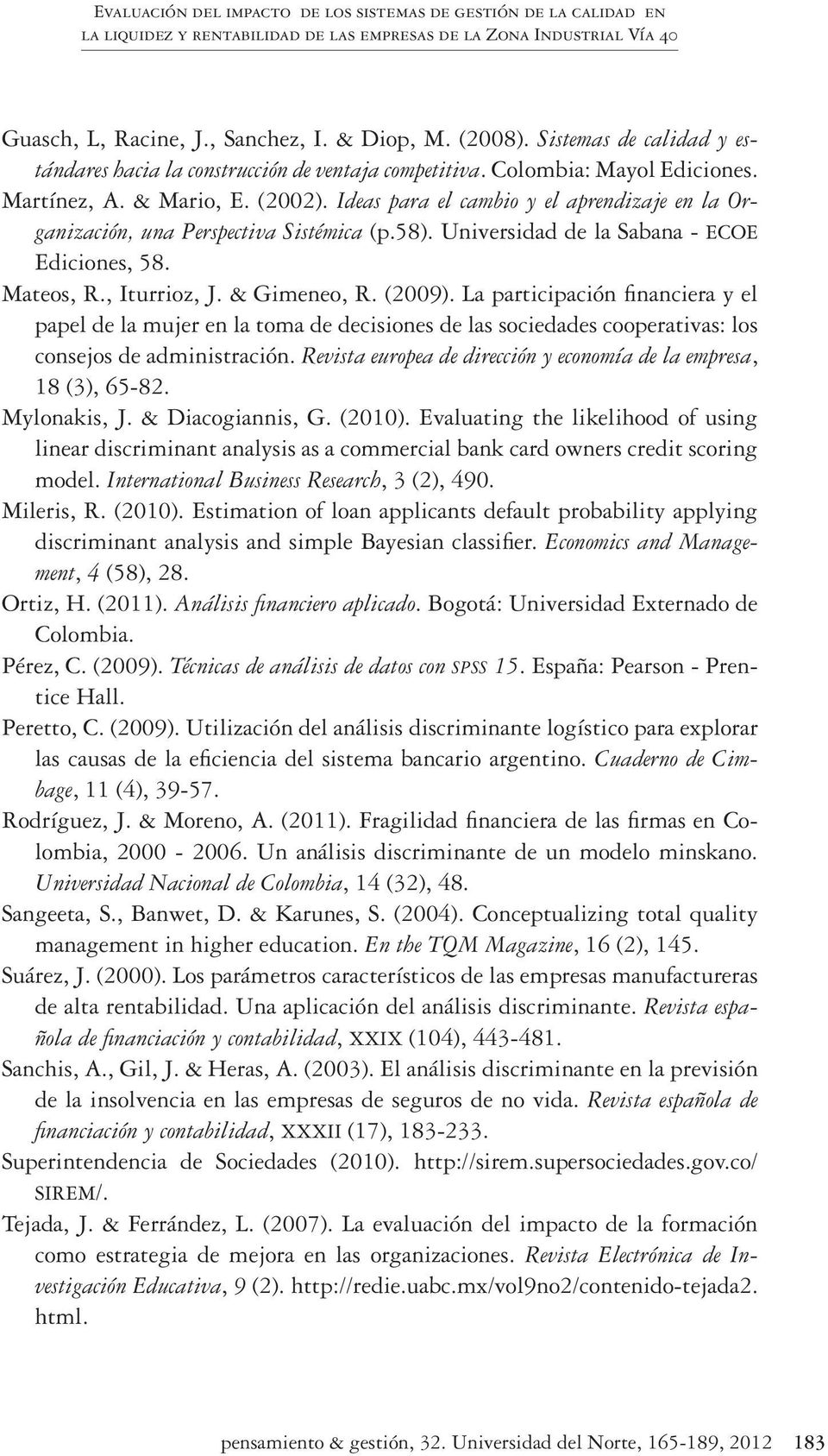 Ideas para el cambio y el aprendizaje en la Organización, una Perspectiva Sistémica (p.58). Universidad de la Sabana - ECOE Ediciones, 58. Mateos, R., Iturrioz, J. & Gimeneo, R. (2009).