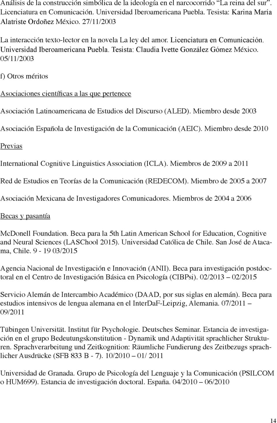 Tesista: Claudia Ivette González Gómez México. 05/11/2003 f) Otros méritos Asociaciones científicas a las que pertenece Asociación Latinoamericana de Estudios del Discurso (ALED).