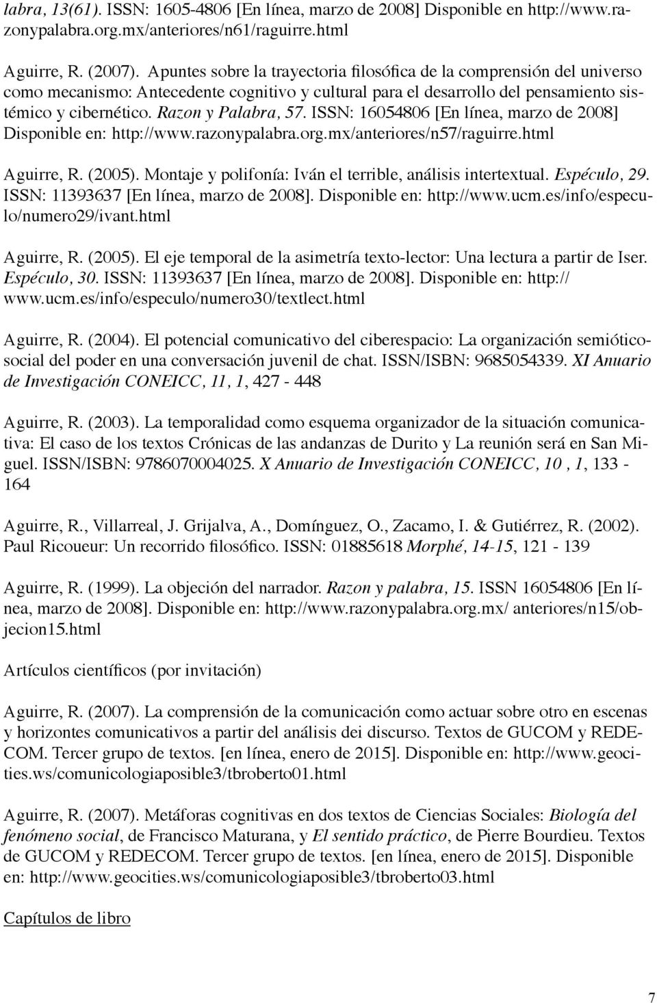 ISSN: 16054806 [En línea, marzo de 2008] Disponible en: http://www.razonypalabra.org.mx/anteriores/n57/raguirre.html Aguirre, R. (2005). Montaje y polifonía: Iván el terrible, análisis intertextual.