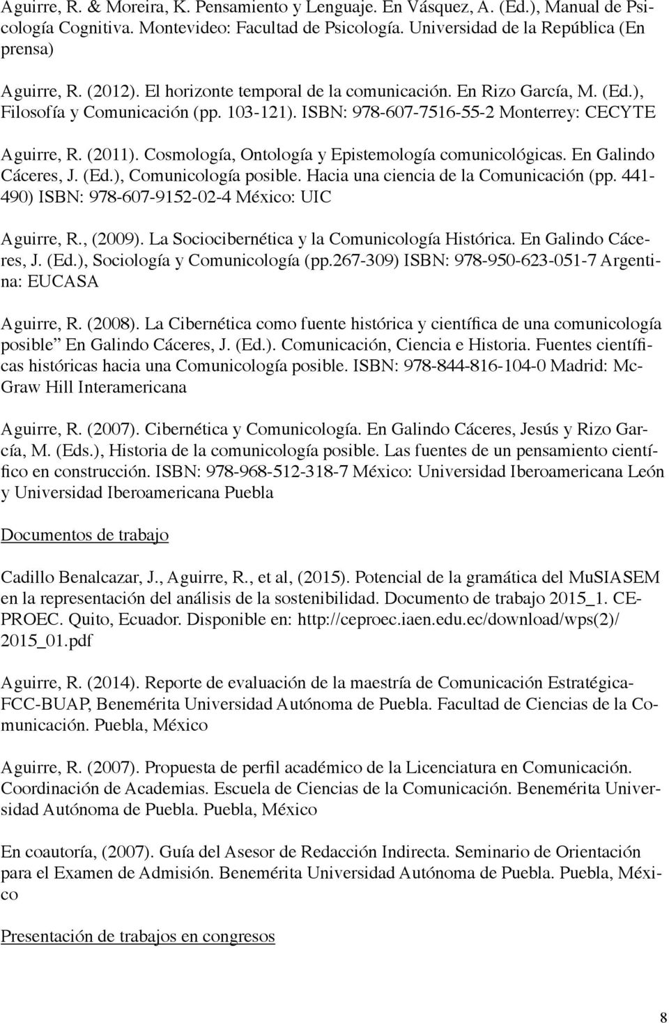 Cosmología, Ontología y Epistemología comunicológicas. En Galindo Cáceres, J. (Ed.), Comunicología posible. Hacia una ciencia de la Comunicación (pp.