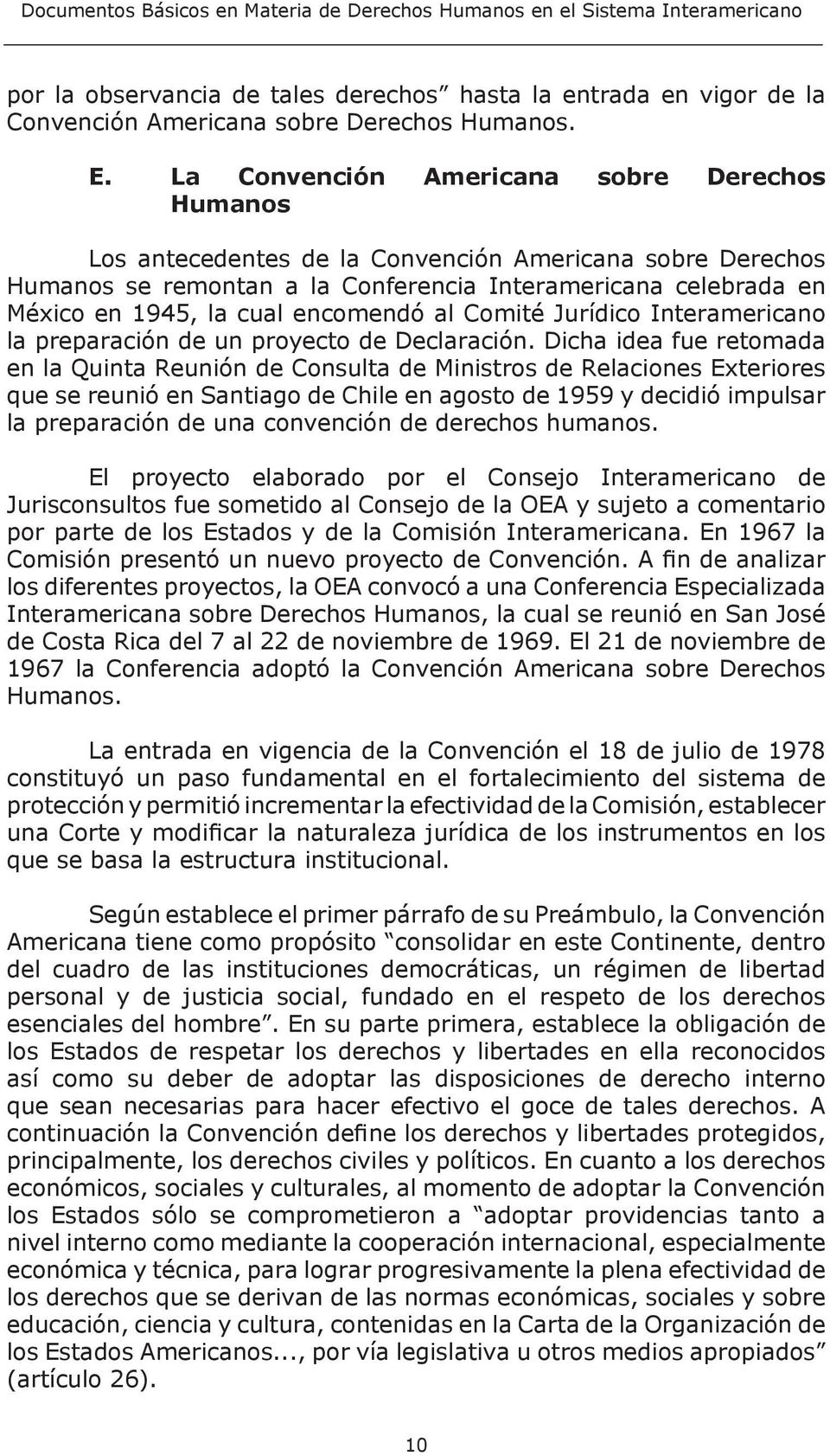 encomendó al Comité Jurídico Interamericano la preparación de un proyecto de Declaración.