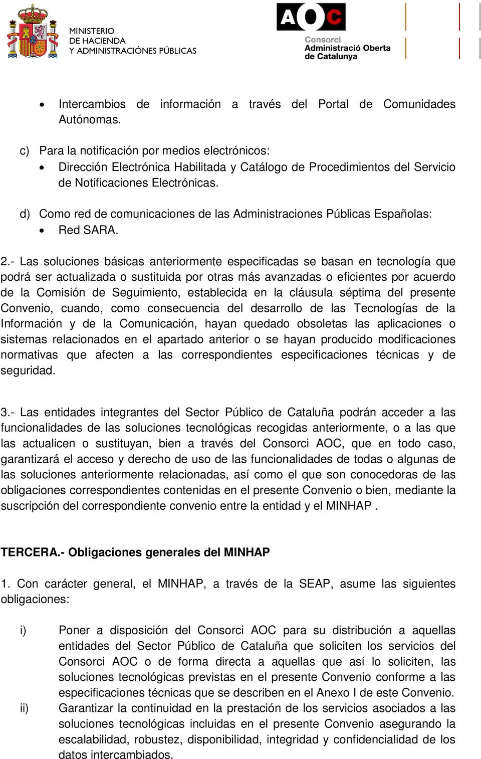 d) Como red de comunicaciones de las Administraciones Públicas Españolas: Red SARA. 2.