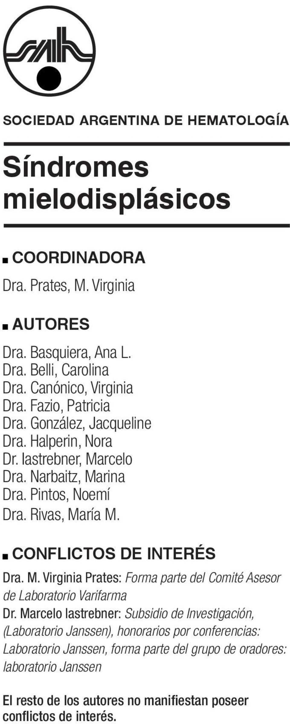 Rivas, María M. CONFLICTOS DE INTERÉS Dra. M. Virginia Prates: Forma parte del Comité Asesor de Laboratorio Varifarma Dr.