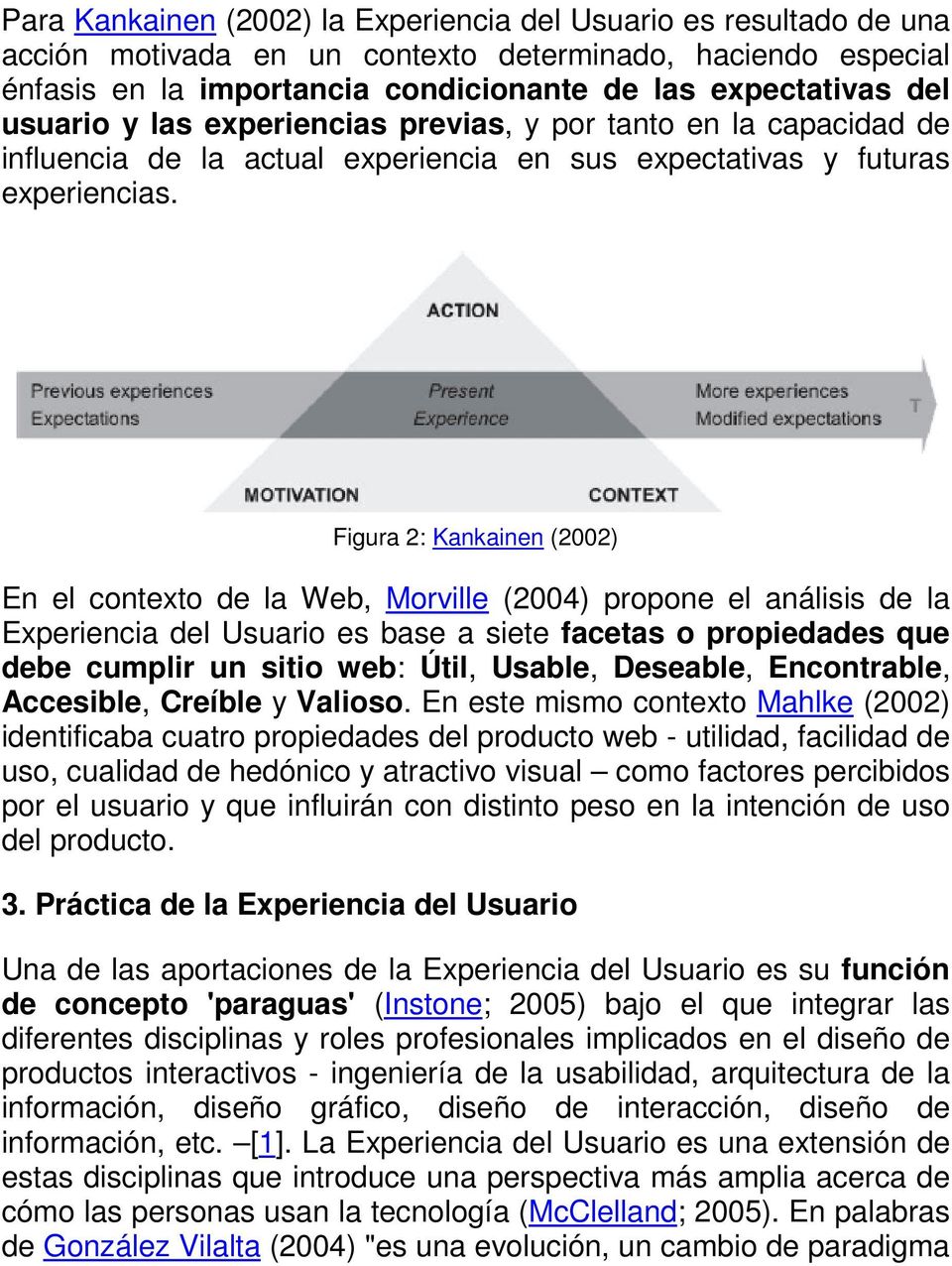 Figura 2: Kankainen (2002) En el contexto de la Web, Morville (2004) propone el análisis de la Experiencia del Usuario es base a siete facetas o propiedades que debe cumplir un sitio web: Útil,