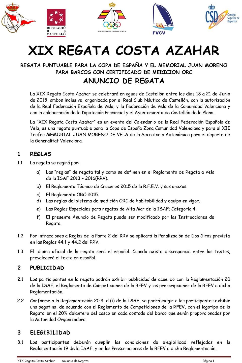 Federación de Vela de la Comunidad Valenciana y con la colaboración de la Diputación Provincial y el Ayuntamiento de Castellón de la Plana.