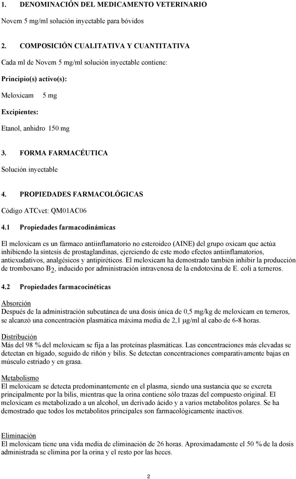FORMA FARMACÉUTICA Solución inyectable 4. PROPIEDADES FARMACOLÓGICAS Código ATCvet: QM01AC06 4.