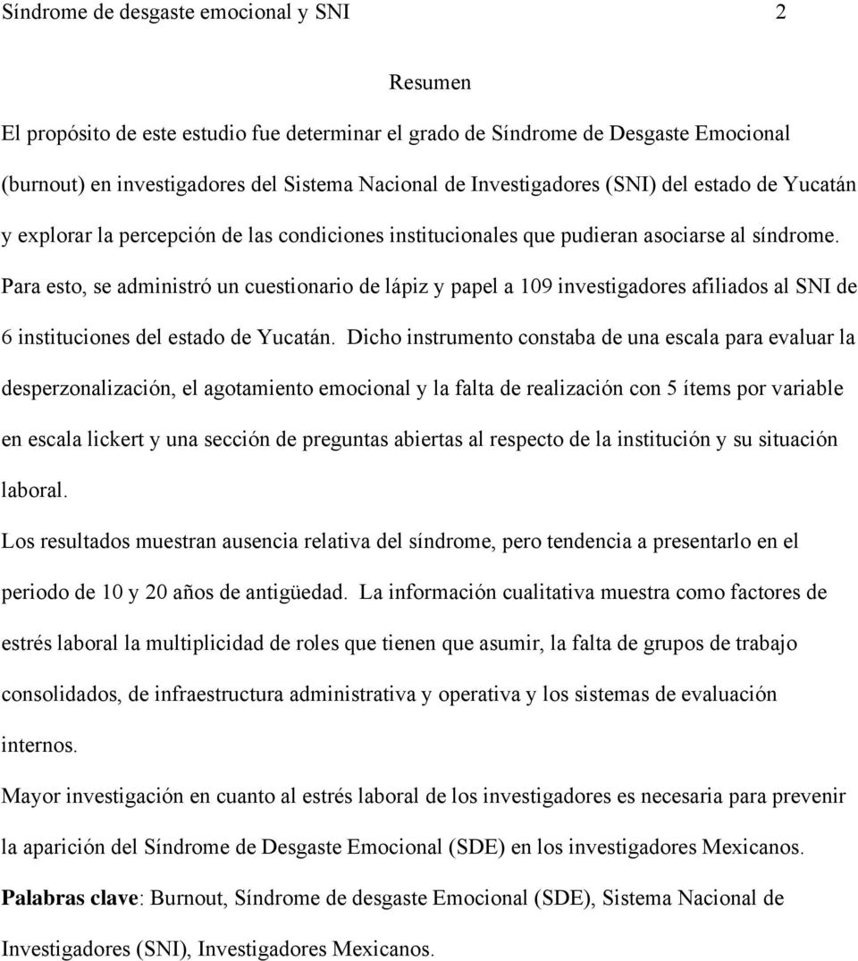 Para esto, se administró un cuestionario de lápiz y papel a 109 investigadores afiliados al SNI de 6 instituciones del estado de Yucatán.