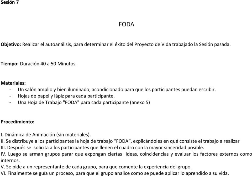 - Una Hoja de Trabajo "FODA" para cada participante (anexo 5) Procedimiento: I. Dinámica de Animación (sin materiales). II.