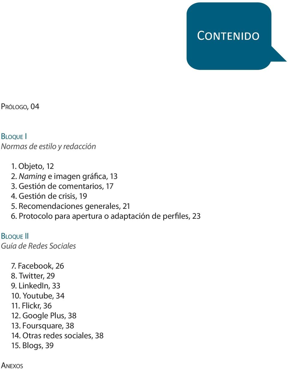 Protocolo para apertura o adaptación de perfiles, 23 Bloque II Guía de Redes Sociales 7. Facebook, 26 8.