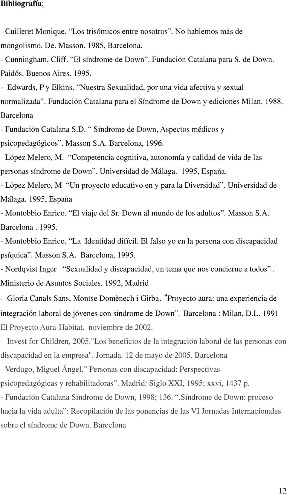 Barcelona - Fundación Catalana S.D. Síndrome de Down, Aspectos médicos y psicopedagógicos. Masson S.A. Barcelona, 1996. - López Melero, M.