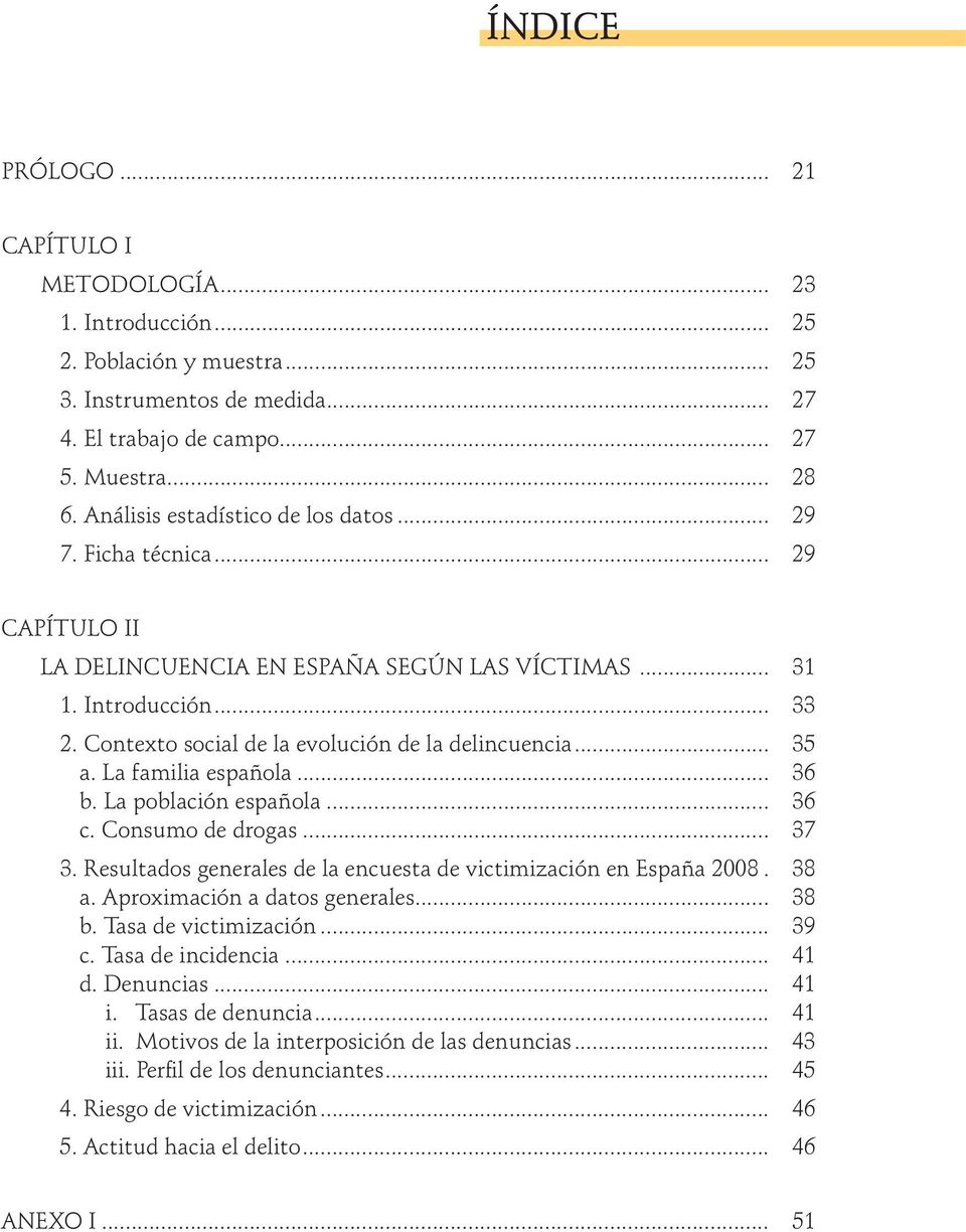 Contexto social de la evolución de la delincuencia... 35 a. La familia española... 36 b. La población española... 36 c. Consumo de drogas... 37 3.