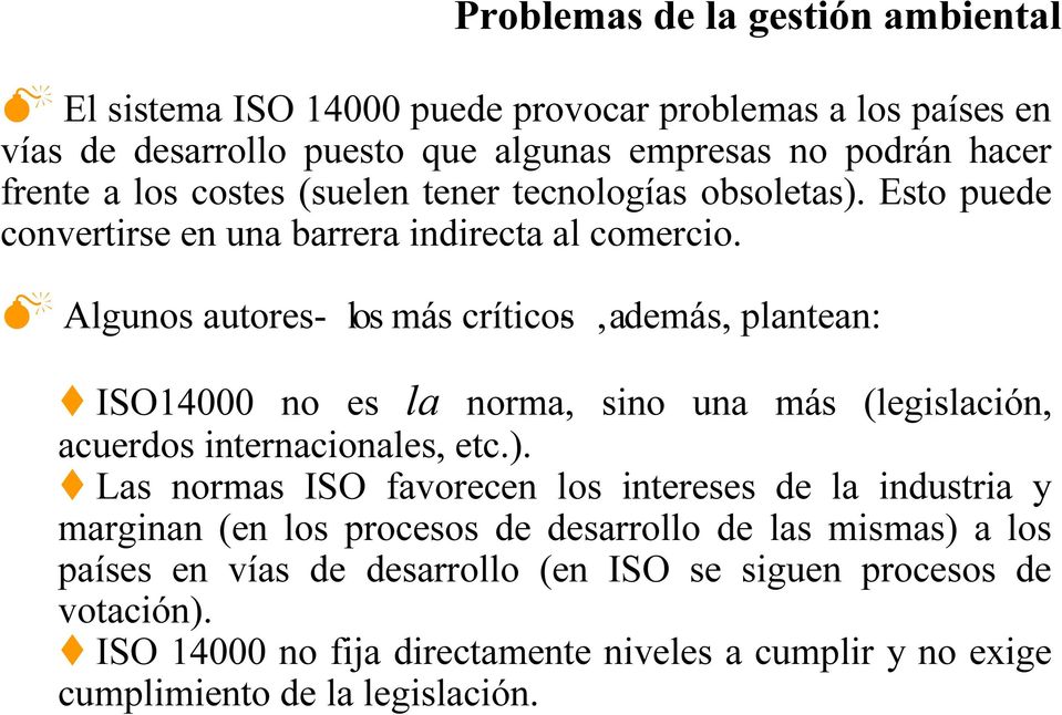 Algunos autores- los más críticos-, además, plantean: ISO14000 no es la norma, sino una más (legislación, acuerdos internacionales, etc.).