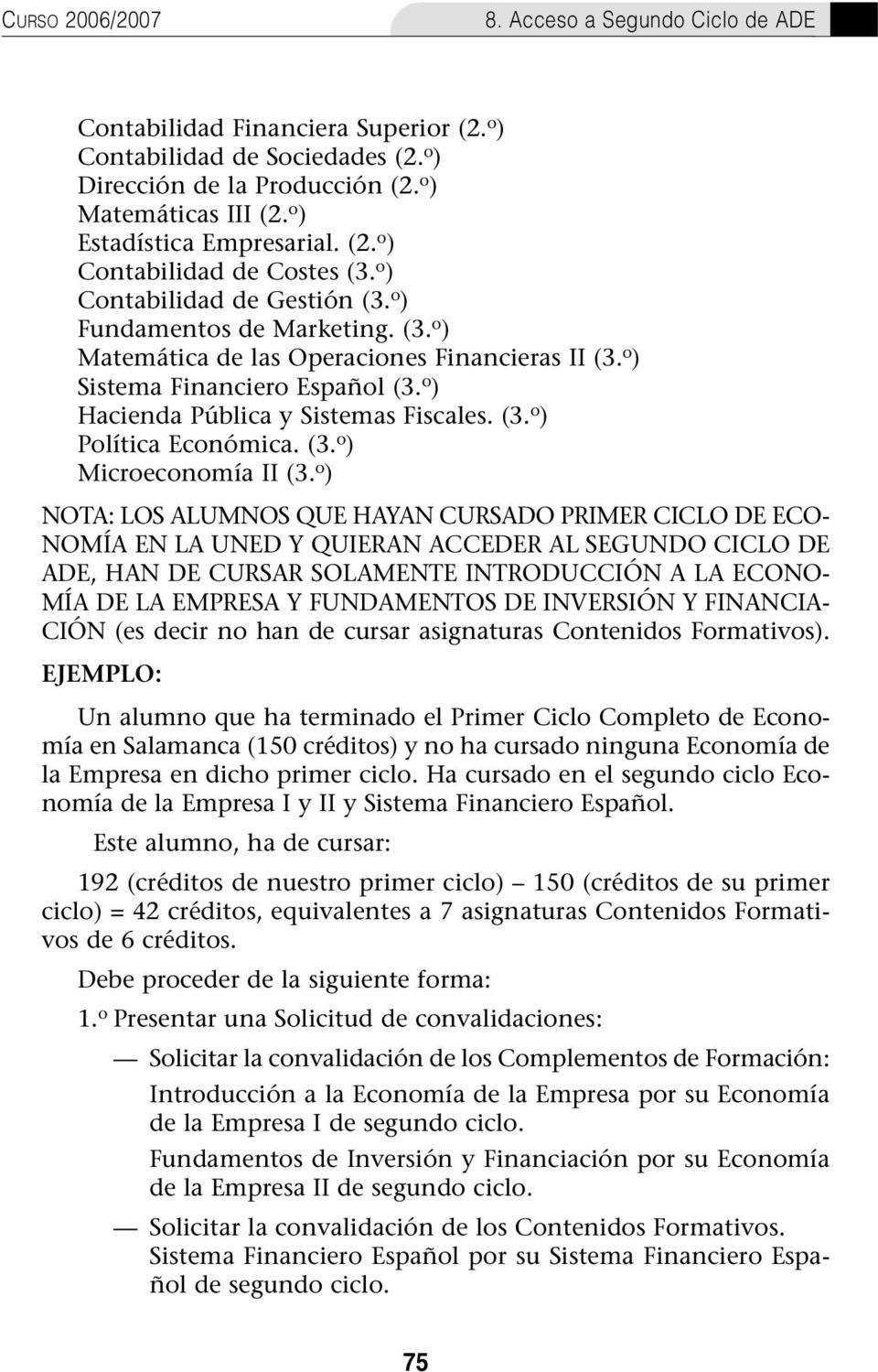 o ) Sistema Financiero Español (3. o ) Hacienda Pública y Sistemas Fiscales. (3. o ) Política Económica. (3. o ) Microeconomía II (3.