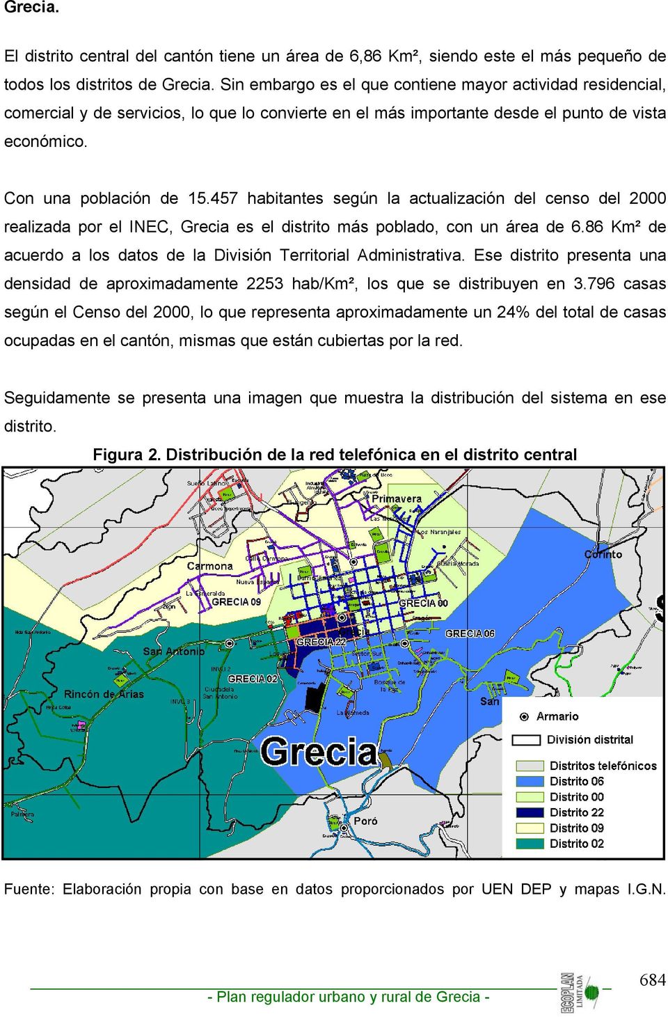 457 habitantes según la actualización del censo del 2000 realizada por el INEC, Grecia es el distrito más poblado, con un área de 6.