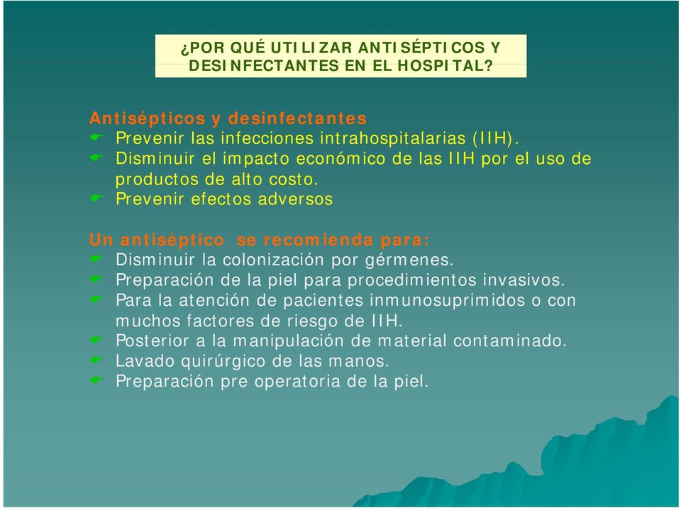 Prevenir efectos adversos Un antiséptico se recomienda para: Disminuiri i la colonización ió por gérmenes.