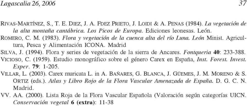 Flora y series de vegetación de la sierra de Ancares. Fontqueria 40: 233-388. VICIOSO, C. (1959). Estudio monográfico sobre el género Carex en España, Inst. Forest. Invest. Exper. 79: 1-205.