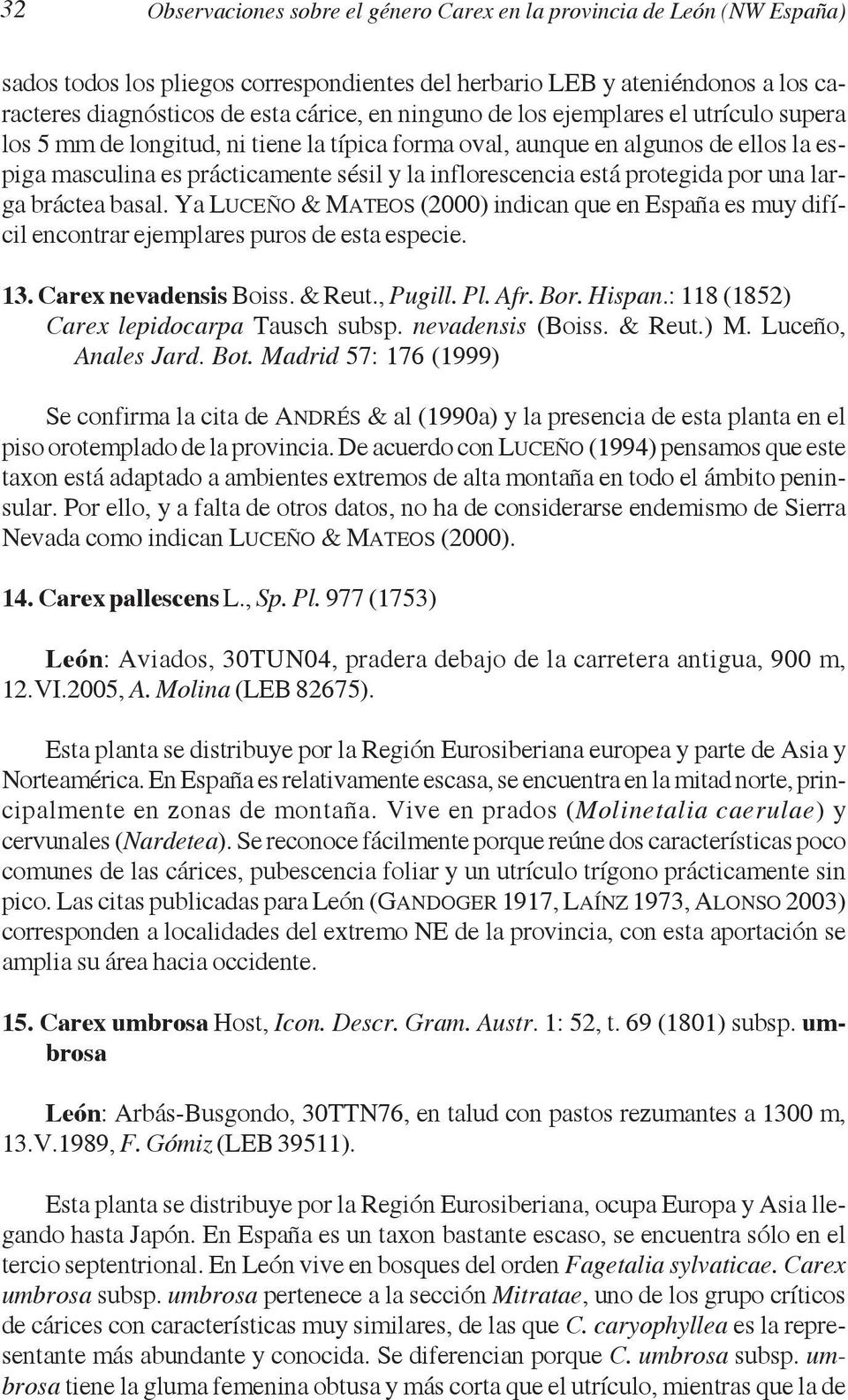 protegida por una larga bráctea basal. Ya LUCEÑO & MATEOS (2000) indican que en España es muy difícil encontrar ejemplares puros de esta especie. 13. Carex nevadensis Boiss. & Reut., Pugill. Pl. Afr.