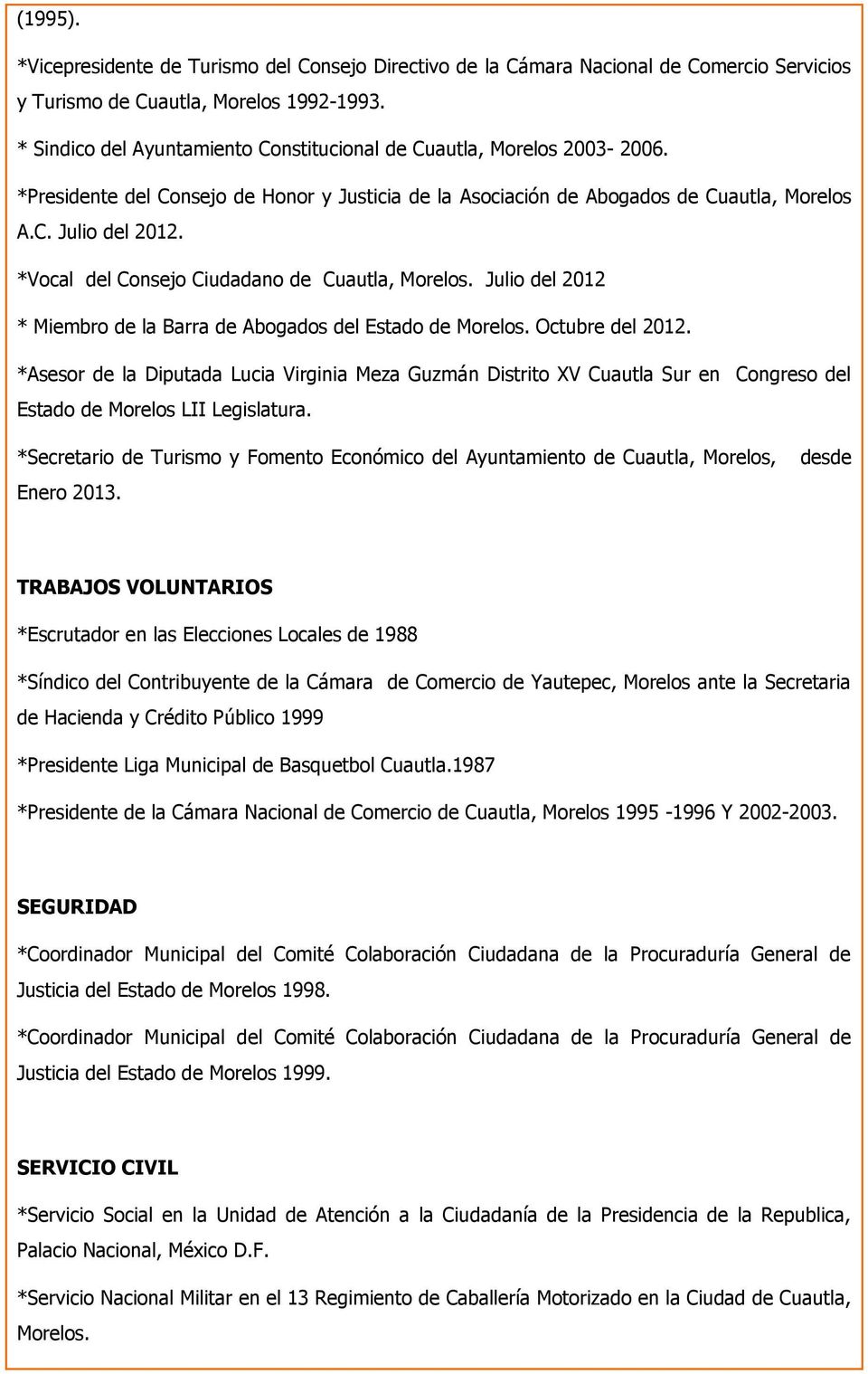 *Vocal del Consejo Ciudadano de Cuautla, Morelos. Julio del 2012 * Miembro de la Barra de Abogados del Estado de Morelos. Octubre del 2012.