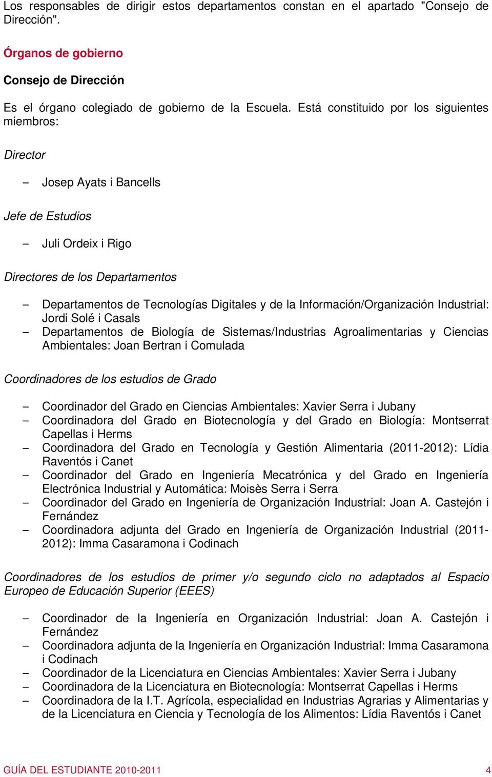 Información/Organización Industrial: Jordi Solé i Casals Departamentos de Biología de Sistemas/Industrias Agroalimentarias y Ciencias Ambientales: Joan Bertran i Comulada Coordinadores de los