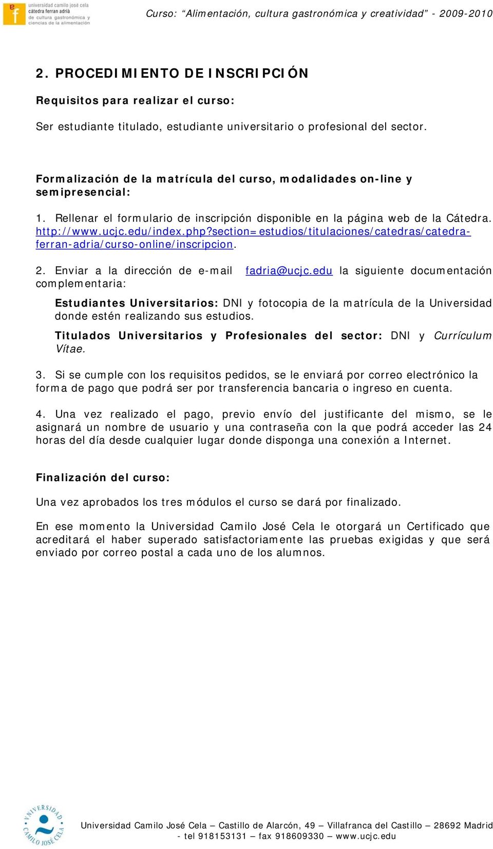 section=estudios/titulaciones/catedras/catedraferran-adria/curso-online/inscripcion. 2. Enviar a la dirección de e-mail fadria@ucjc.