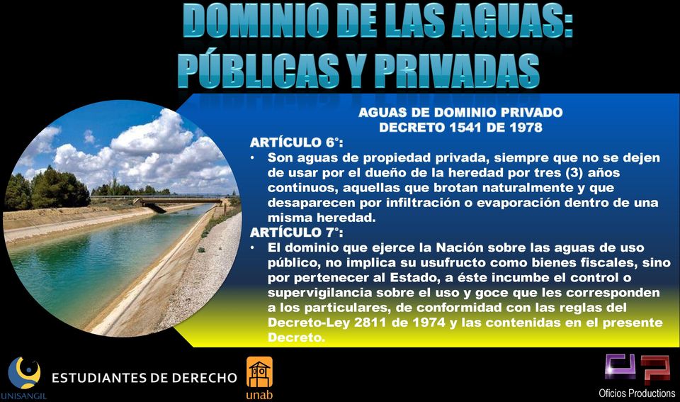 ARTÍCULO 7 : El dominio que ejerce la Nación sobre las aguas de uso público, no implica su usufructo como bienes fiscales, sino por pertenecer al Estado, a éste