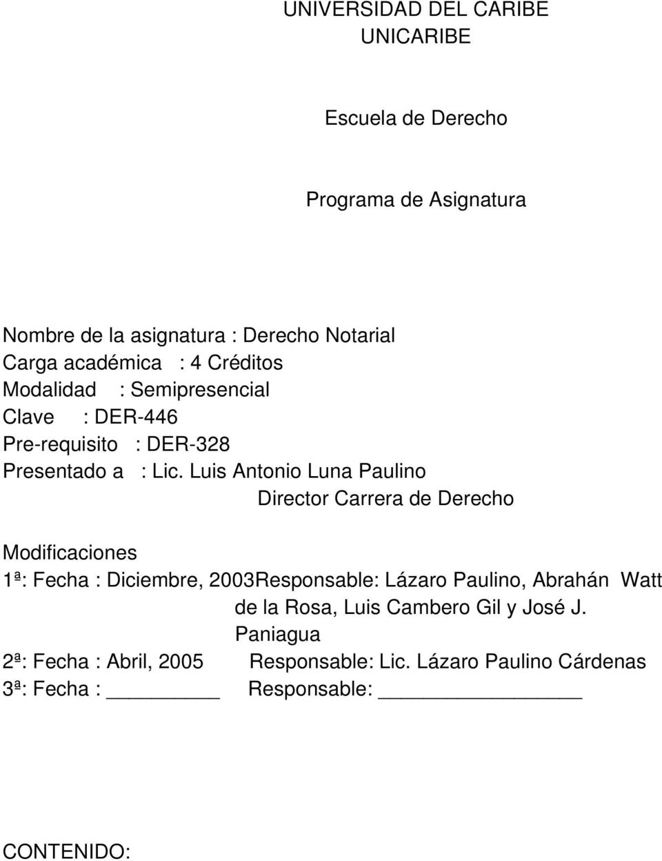 Luis Antonio Luna Paulino Director Carrera de Derecho Modificaciones 1ª: Fecha : Diciembre, 2003Responsable: Lázaro Paulino,