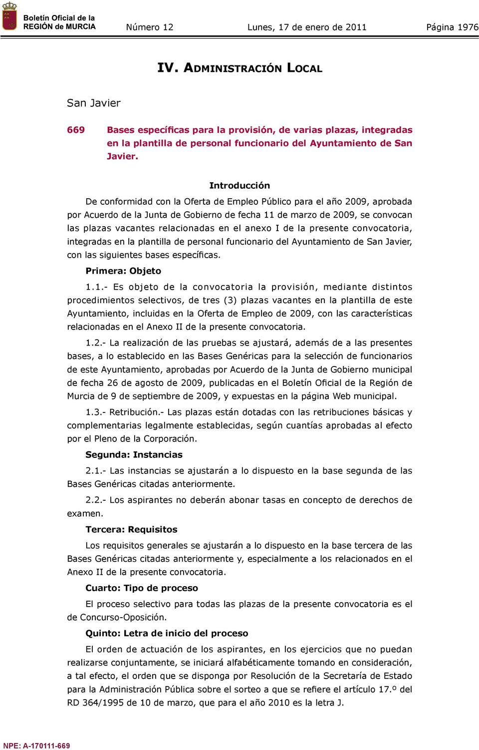 en el anexo I de la presente convocatoria, integradas en la plantilla de personal funcionario del Ayuntamiento de San Javier, con las siguientes bases específicas. Primera: Objeto 1.