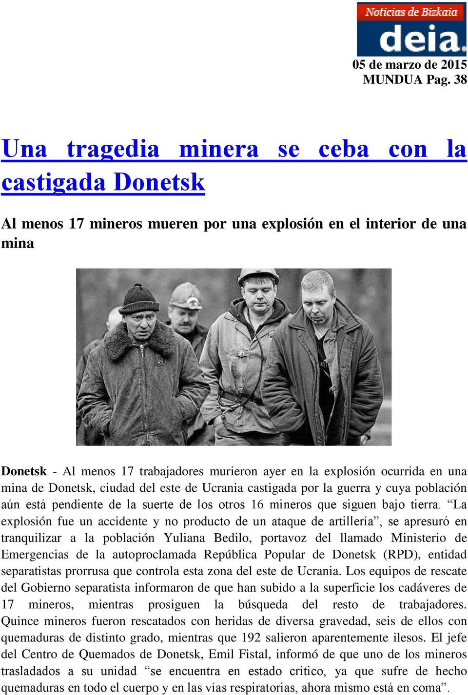 ocurrida en una mina de Donetsk, ciudad del este de Ucrania castigada por la guerra y cuya población aún está pendiente de la suerte de los otros 16 mineros que siguen bajo tierra.