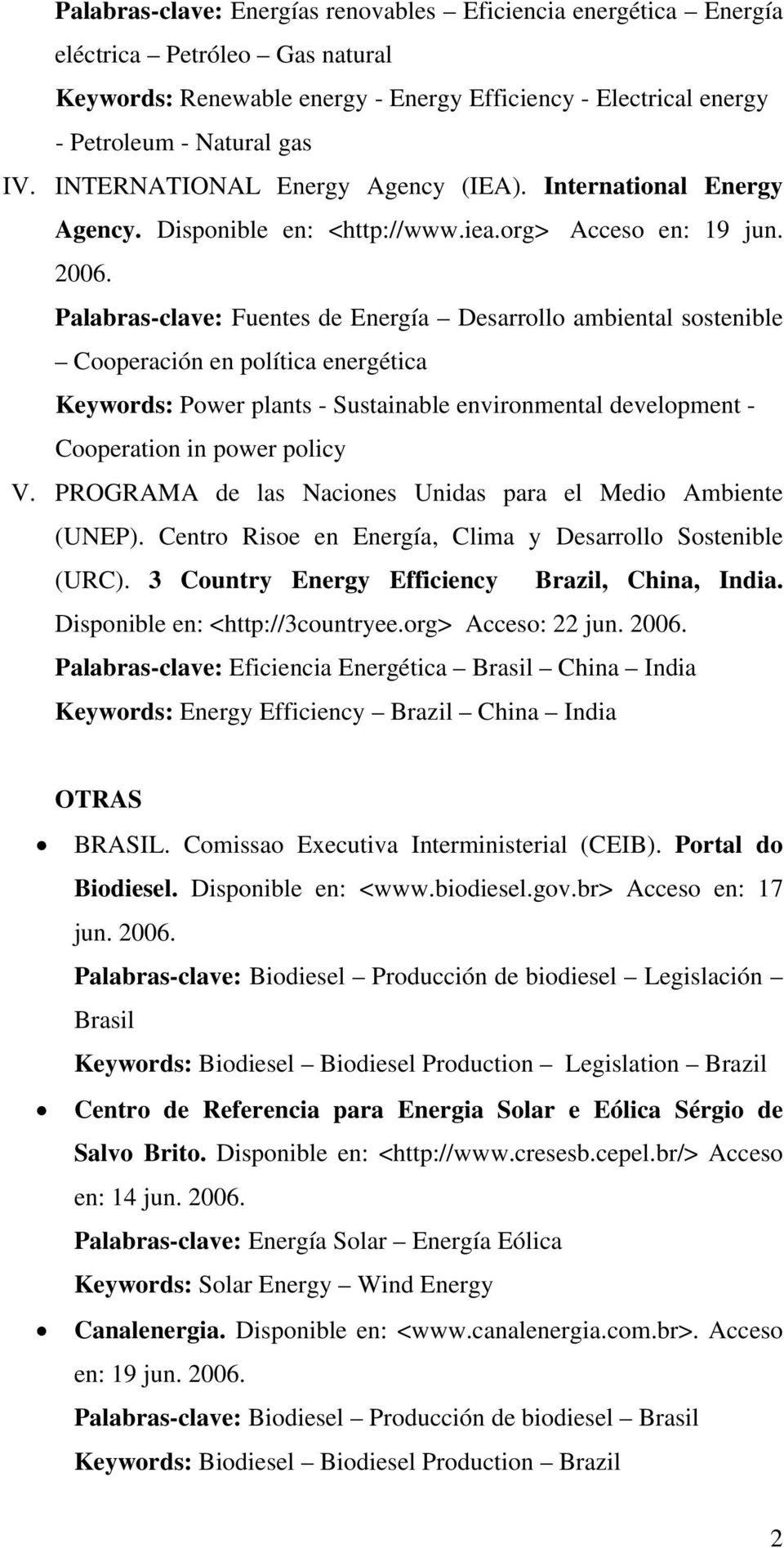 Palabras-clave: Fuentes de Energía Desarrollo ambiental sostenible Cooperación en política energética Keywords: Power plants - Sustainable environmental development - Cooperation in power policy V.