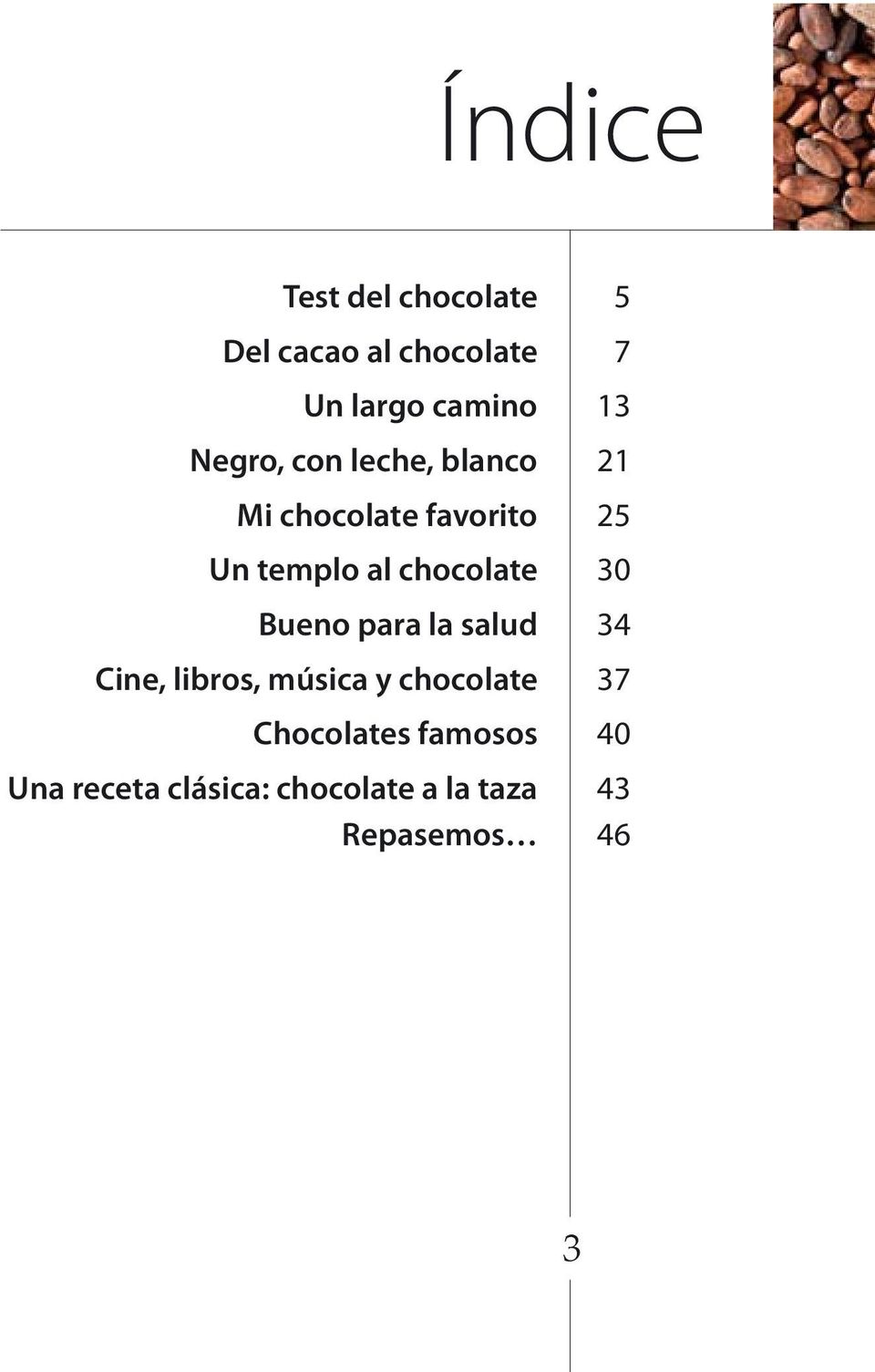 chocolate 30 Bueno para la salud 34 Cine, libros, música y chocolate 37