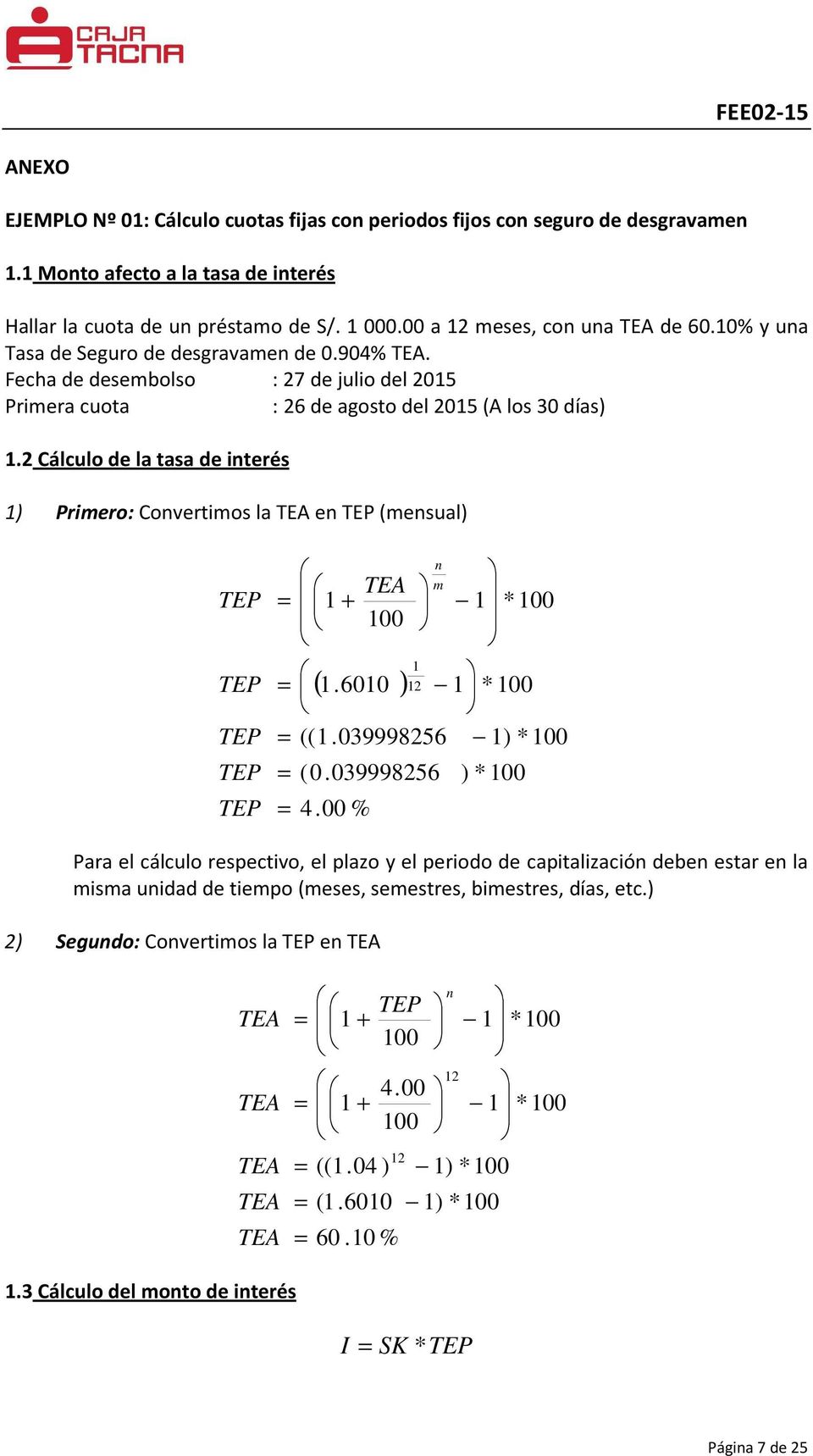 2 Cálculo de la tasa de iterés ) Priero: Covertios la e (esual) + (.600 ) 2 * 00 ((.039998256 ) * 00 (0.039998256 4.