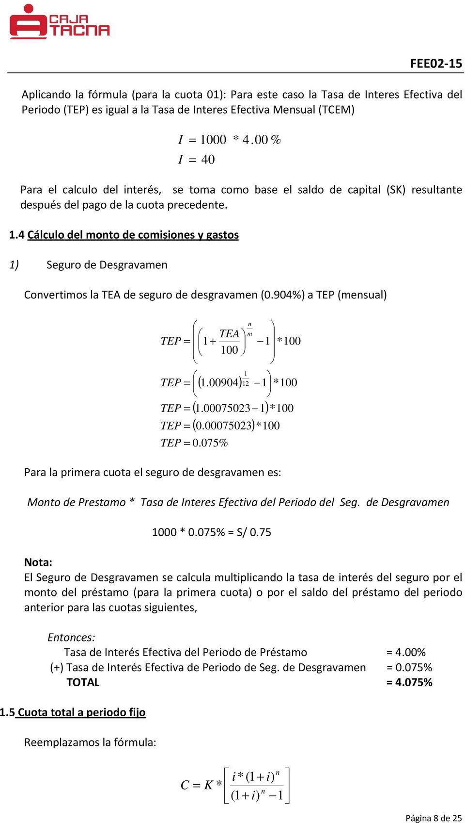 .4 Cálculo del oto de coisioes y gastos ) Seguro de Desgravae Covertios la de seguro de desgravae (0.904%) a (esual) + 00 (.00904) (.00075023 ) ( 0.00075023) 0.