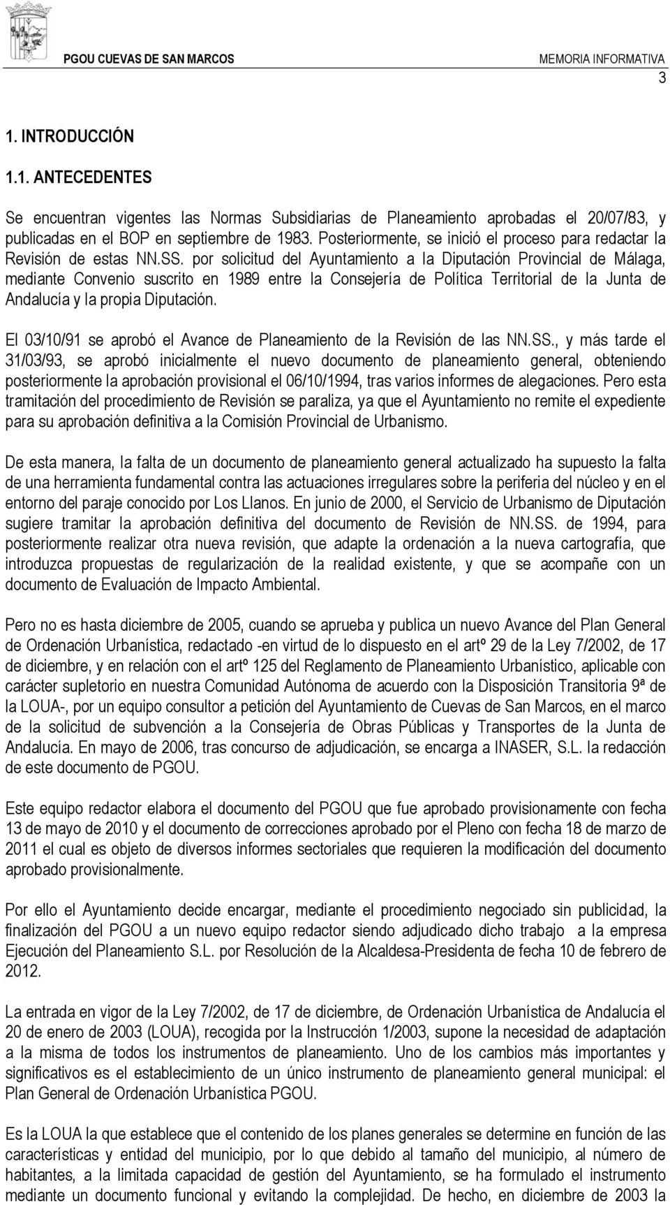 por solicitud del Ayuntamiento a la Diputación Provincial de Málaga, mediante Convenio suscrito en 1989 entre la Consejería de Política Territorial de la Junta de Andalucía y la propia Diputación.
