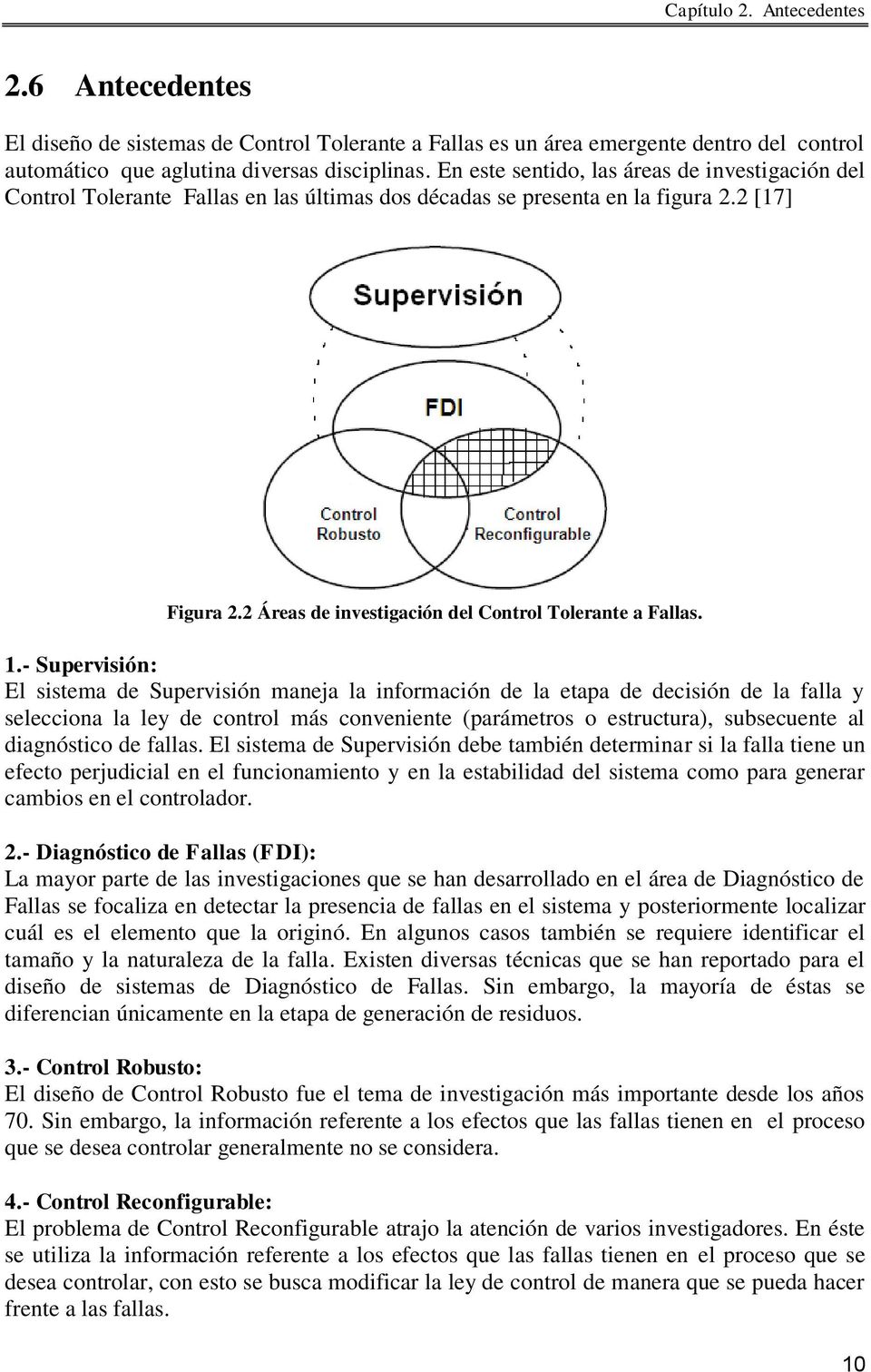 1.- Supervisión: El sistema de Supervisión maneja la información de la etapa de decisión de la falla y selecciona la ley de control más conveniente (parámetros o estructura), subsecuente al