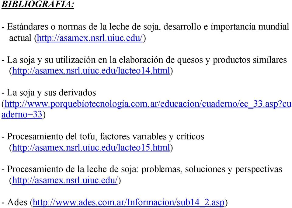 html) - La soja y sus derivados (http://www.porquebiotecnologia.com.ar/educacion/cuaderno/ec_33.asp?