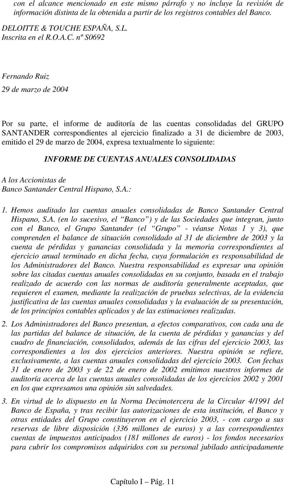 nº S0692 Fernando Ruiz 29 de marzo de 2004 Por su parte, el informe de auditoría de las cuentas consolidadas del GRUPO SANTANDER correspondientes al ejercicio finalizado a 31 de diciembre de 2003,
