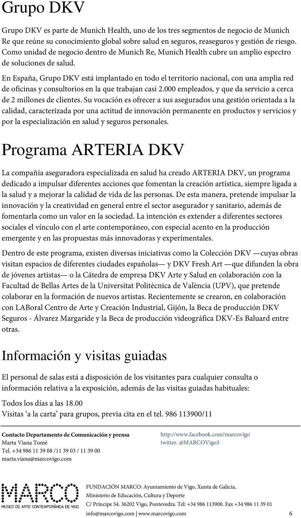 En España, Grupo DKV está implantado en todo el territorio nacional, con una amplia red de oficinas y consultorios en la que trabajan casi 2.
