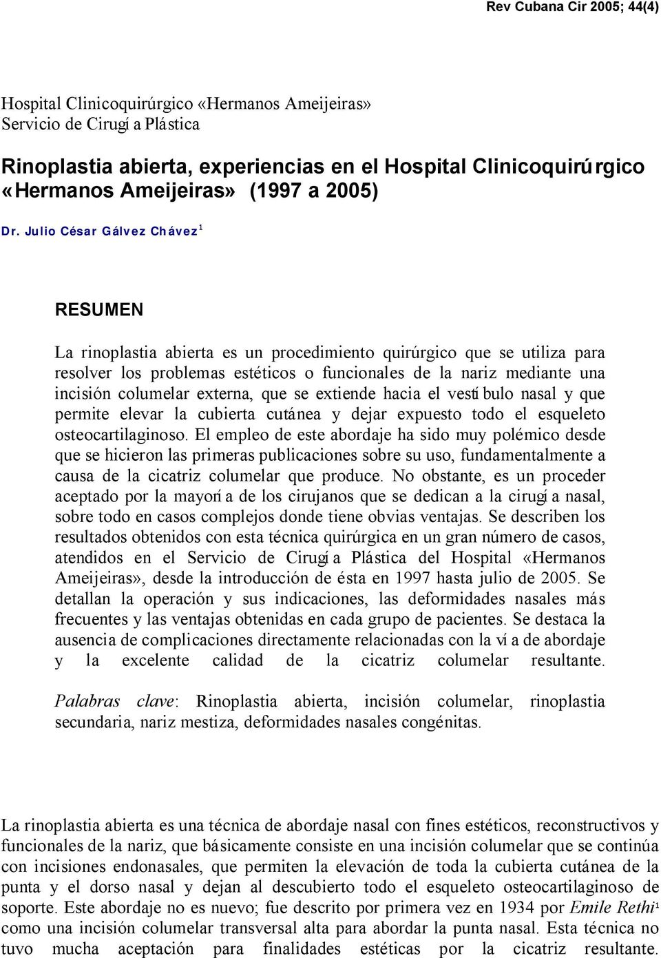 Julio César Gálvez Chávez 1 RESUMEN La rinoplastia abierta es un procedimiento quirúrgico que se utiliza para resolver los problemas estéticos o funcionales de la nariz mediante una incisión